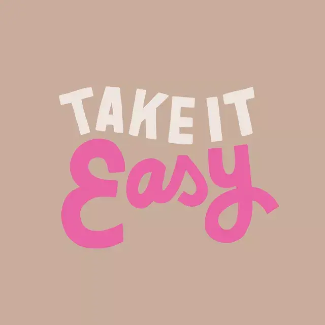 take it easy