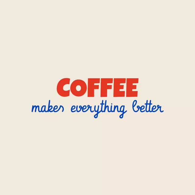 Kissen Coffee Makes Everything Better
