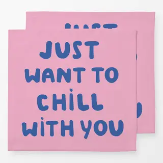 Servietten Just want to chill with you