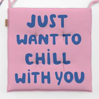 Sitzkissen Just want to chill with you