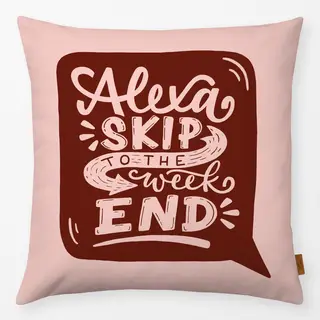 Kissen Alexa skip to the weekend