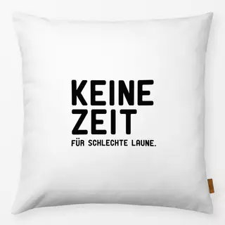 Kissen Keine Zeit für schlechte Laune
