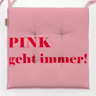 Sitzkissen Pink geht immer - Text