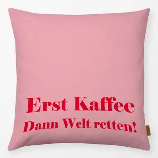 Kissen Erst Kaffee - dann Welt retten