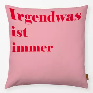 Kissen Irgendwas ist immer-Typografie