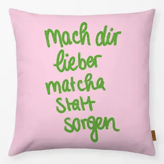 Kissen Mach dir Matcha statt Sorgen