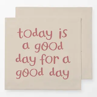 Servietten today is a good day