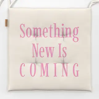 Sitzkissen Something New Is COMING