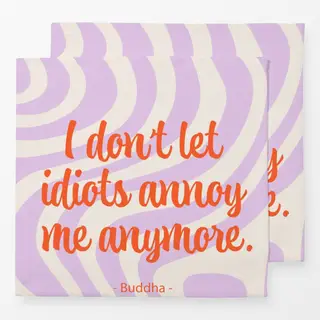 Servietten I dont let idiots annoy me