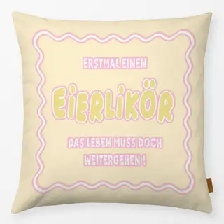 Kissen Erstmal Eierlikör !!!