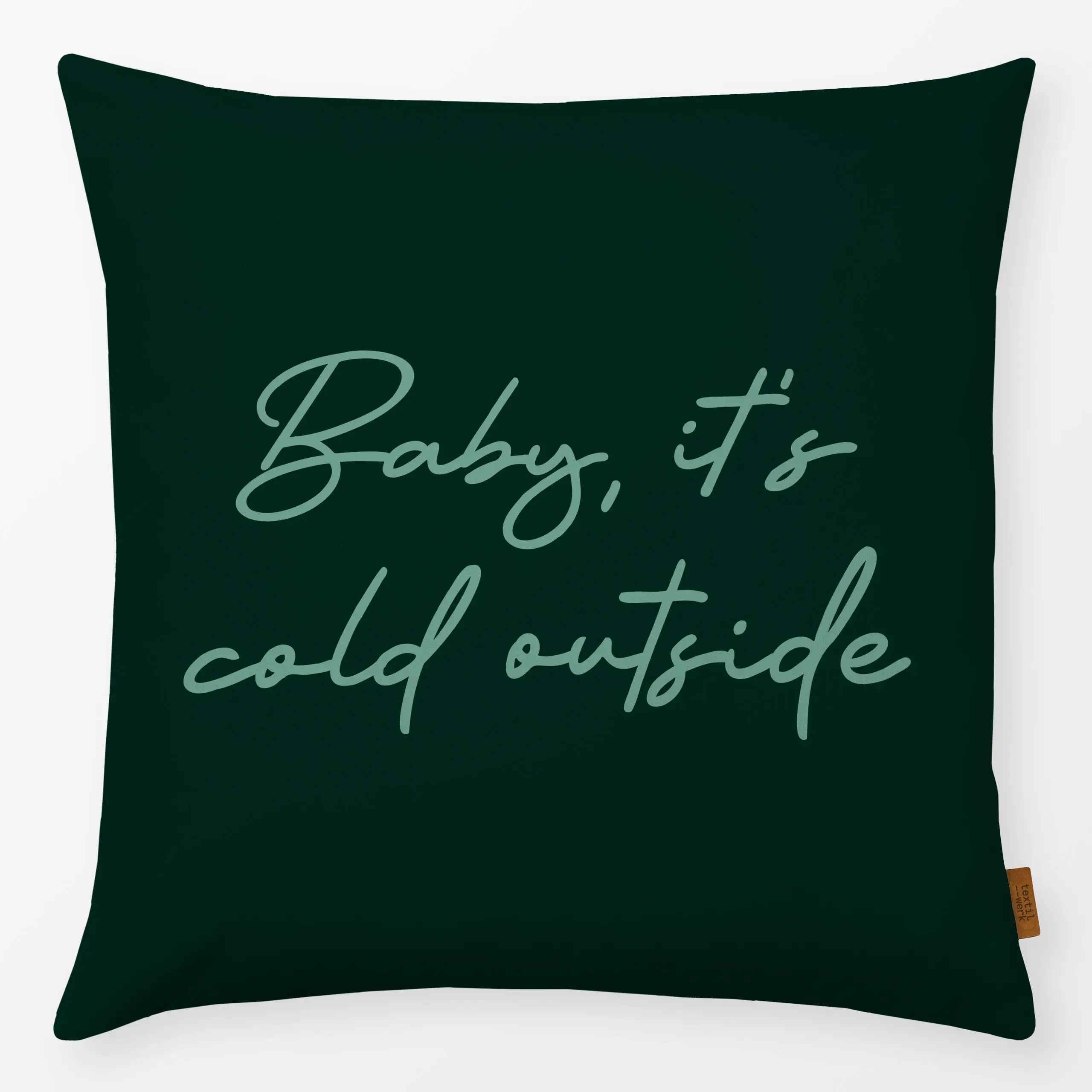 Kissen Baby It's Cold Outside green - Sprüche & Schriftzüge, Weihnachten, Winter - von „Karen Menzenbach"; Weihnachten, Wint...