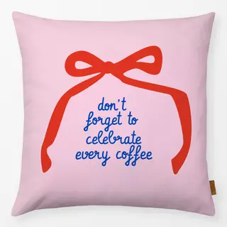 Kissen Celebrate Every Coffee