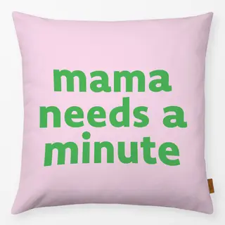 Kissen Mama needs a minute